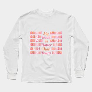 My Book Is Hotter Than Yours Long Sleeve T-Shirt